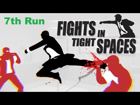 Fights in Tight Spaces - 7th Run
