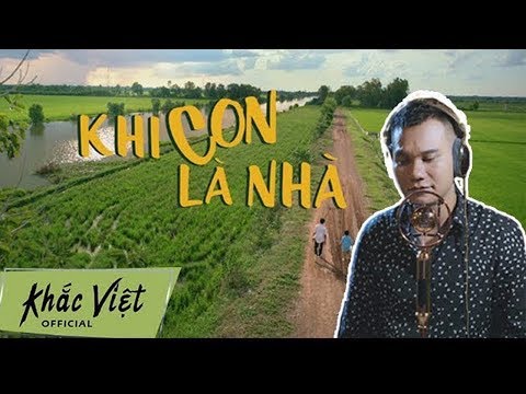 KHI CON LÀ NHÀ