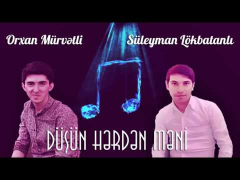 Orxan Murvetli feat. Suleyman Lokbatanli - Dusun herden meni