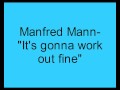 Manfred Mann- It's gonna work out fine 