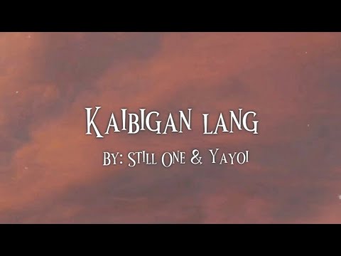 Kaibigan lang By: Still One & Yayoi (Lyrics) 