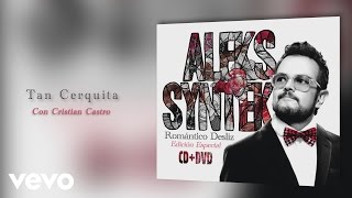 Aleks Syntek - Tan Cerquita (Cover Audio) ft. Cristian Castro
