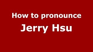 How to pronounce Jerry Hsu