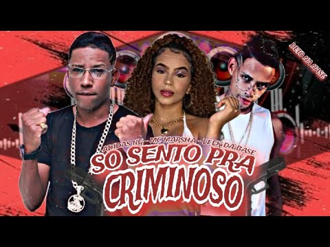 ADIDAS NG, LEEK DA BASE E MC MARSHA - SÓ SENTO PRA CRlMINOSO - REMIX BREGA FUNK