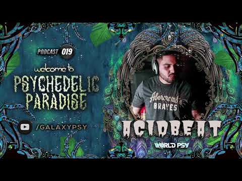 ACIDBEAT @ 💥WELCOME TO PSYCHEDELIC PARADISE💥 EP#019 Galaxy Psy 🌠