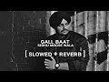 Gall Baat - Sidhu Moose Wala [ slowed + reverb ] sad song || b.a.d.s.t.i.c