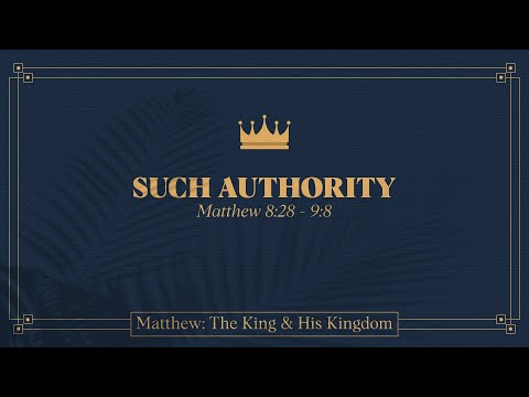 Chase Jacobs, "Such Authority" - Matthew 8:28 - 9:8