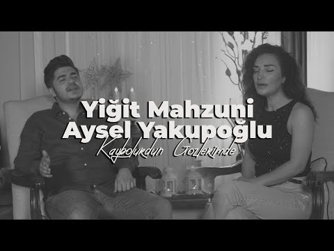 Kaybolurdun Gözlerimde (ft. Aysel Yakupoğlu) - Yiğit Mahzuni