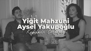 Yiğit MAHZUNİ (feat.) Aysel YAKUPOĞLU - Kaybolurdun Gözlerimde