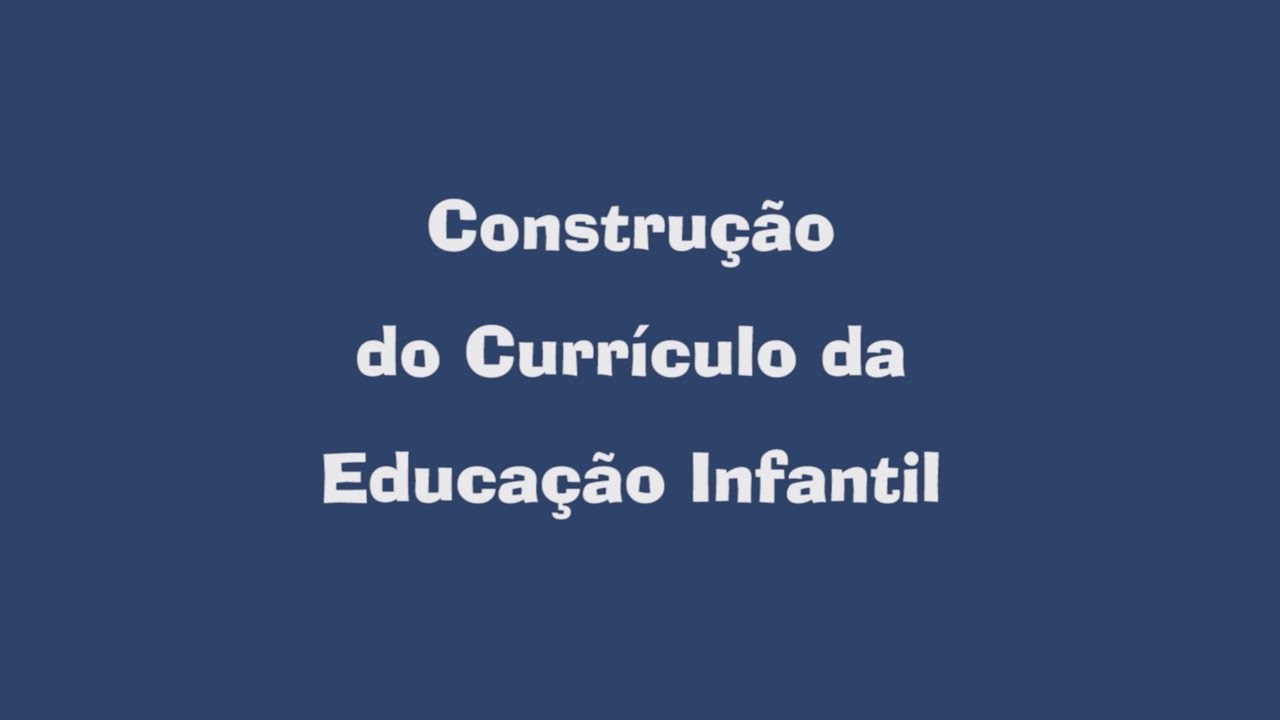 CONSTRUÇÃO DO CURRÍCULO - EDUCAÇÃO INFANTIL
