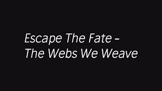 Escape The Fate - The Webs We Weave (lyrics)