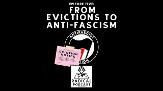 From Evictions to Anti-Fascism - Episode 5: A Radical Podcast