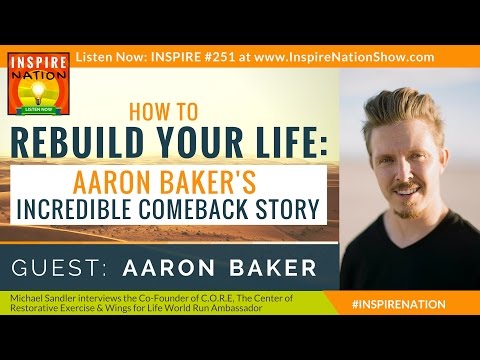 ★ How to Re-Build Your Life: Aaron Baker's Incredible Comeback Story!