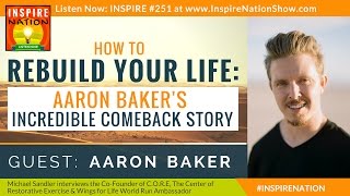 ★ How to Re-Build Your Life: Aaron Baker's Incredible Comeback Story!