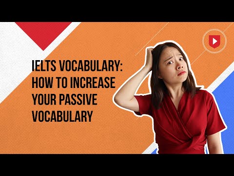 IELTS vocabulary: how to increase your passive vocabulary