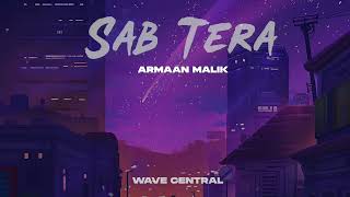 Sab Tera - Armaan Malik Song Lofi | Wave Central