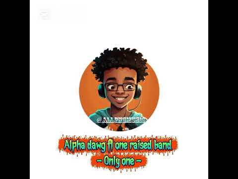 Only One _ Alpha dawg ft One Raised Band(@AllPNGMusic )