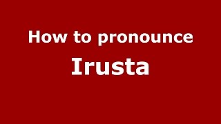 How to pronounce Irusta