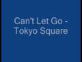 Can't let go - Tokyo Square 