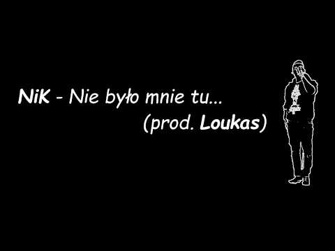 NiK - Nie było mnie tu... (prod. Loukas)