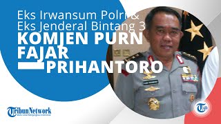 Profil Komjen Pol Purn Fajar Prihantoro, Mantan Inspektur Pengawasan Umum (Irwasum) Polri