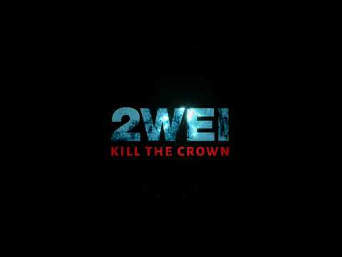 2WEI - Kill the Crown