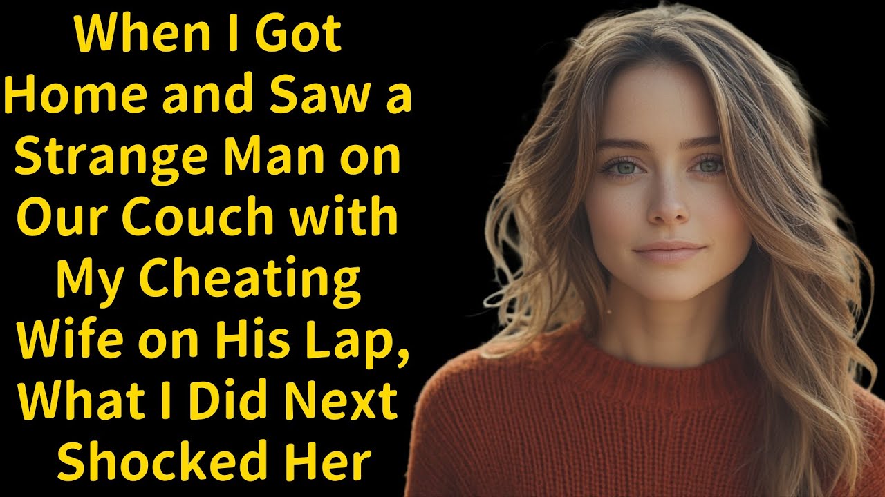 When I Got Home and Saw a Strange Man on Our Couch with My Cheating Wife on His Lap,What I Did Next