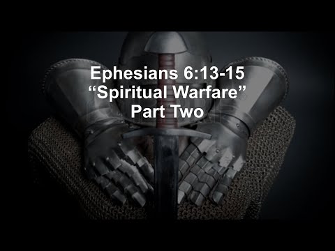“Spiritual Warfare”    Part Two  Ephesian 6:13-15