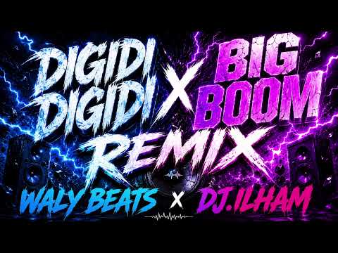DIGIDI DIGIDI x BIG BOOM REMIX - WALY BEATS x DJ.ILHAM