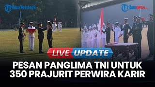VIDEO Momen Panglima TNI Lantik 350 Prajurit Perwira Karir: Semoga Bisa Menjawab Tantangan Tugas