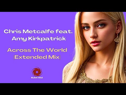 Chris Metcalfe feat. Amy Kirkpatrick - Across The World (Extended Mix)