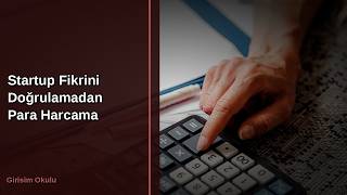 Startup Fikrini Doğrulamadan Para Harcama (2026 Rehberi)