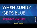 When Sunny Gets Blue - Johnny Mathis (KARAOKE)
