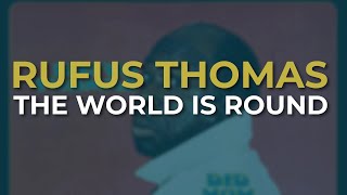 Rufus Thomas - The World Is Round (Official Audio)