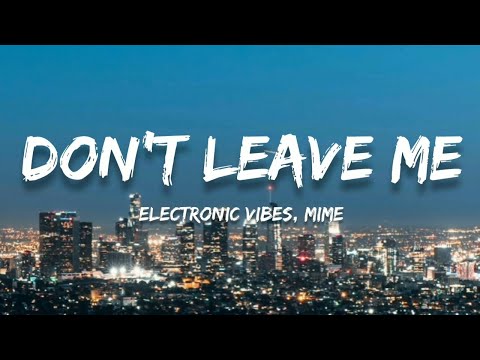 Electronic Vibes - Don't Leave Me (Lyrics) (ft. Mime)