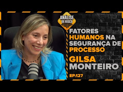 Análise de Risco PodCast #127 - Gilsa Monteiro - Fatores humanos na segurança de processo.