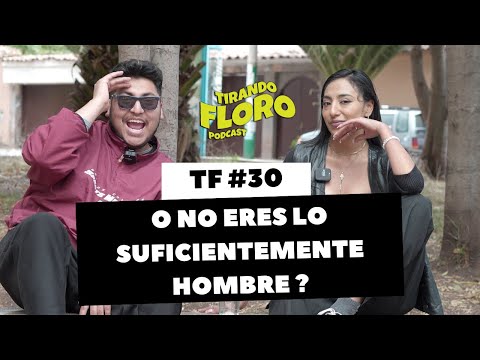 Tirando Floro #30 - O NO ERES LO SUFICIENTEMENTE HOMBRE ? ft INDRA HURTADO