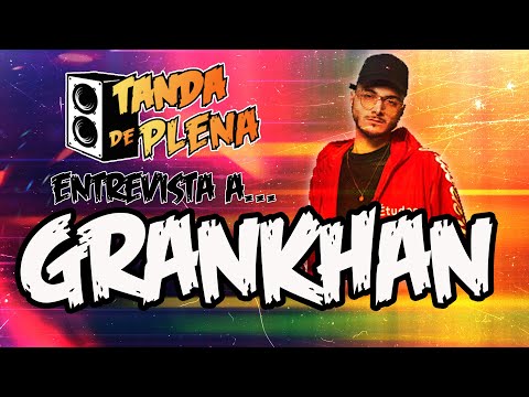 ENTREVISTA A GRANKHAN