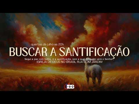 Quartas de Julho Tema: Buscar a Santificação | Igreja de Deus no Brasil | IDB Montes Belos
