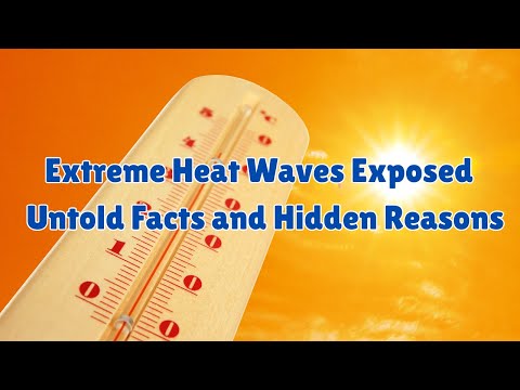 Extreme Heat Waves Exposed | Untold Facts and Hidden Reasons