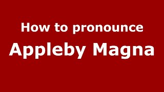 How to pronounce Appleby Magna