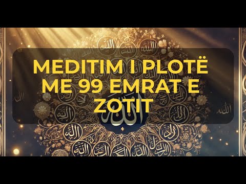 🌟 Meditim me 99 Emrat e Zotit – Udhëtim drejt Dritës Hyjnore 🌟
