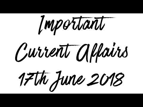 #17 Important Current Affairs 17th June 2018