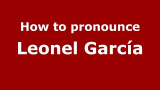 How to pronounce Leonel García