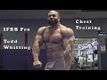 IFBB Pro Bodybuilder Todd Whitting Massive Chest Workout At 242 lbs