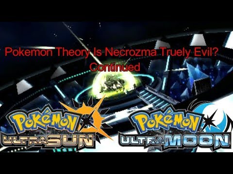 Pokemon Theory Is Necrozma Truely Evil? Ultra Sun And Ultra Moon Continued