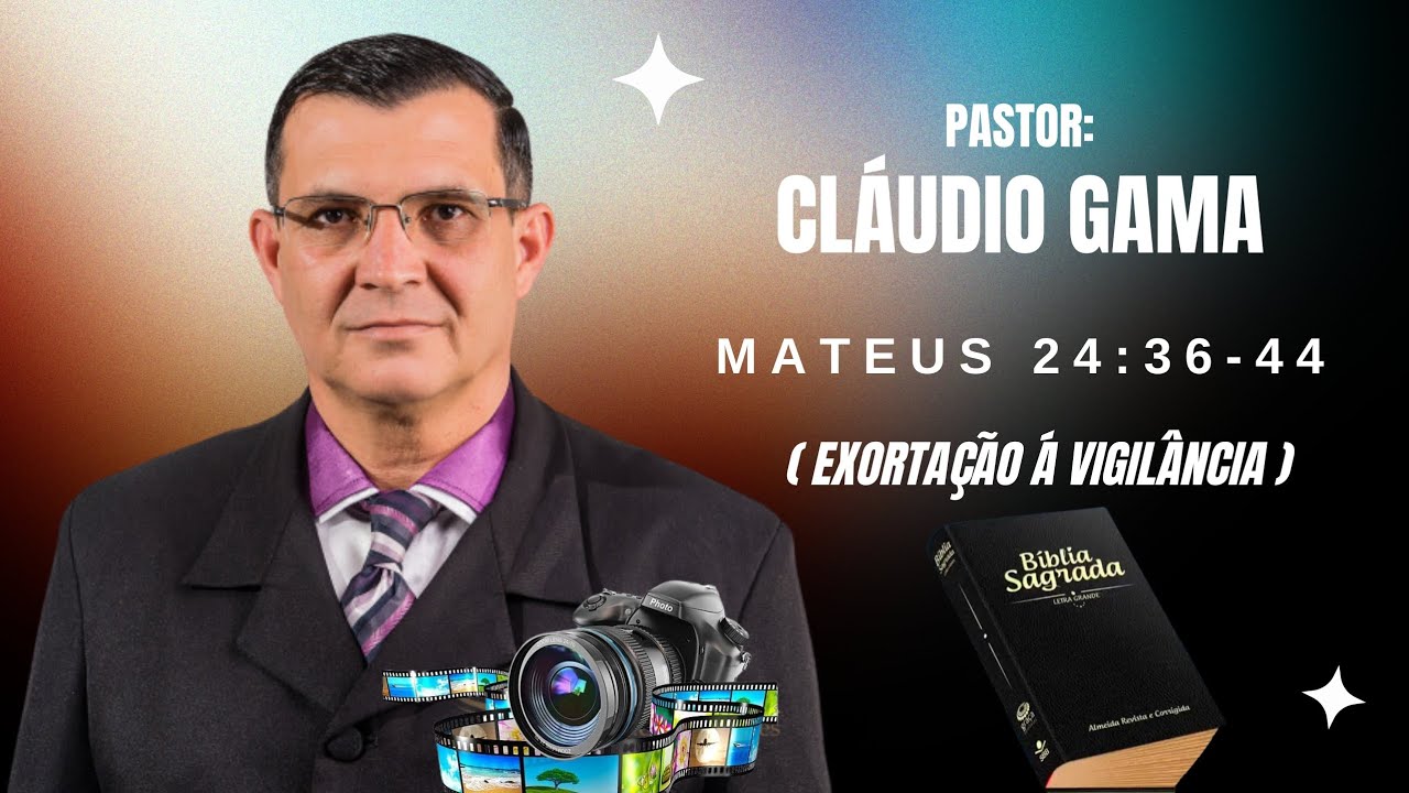 Pr.Cláudio Gama(Exortação á Vigilância)Mateus 24:36-44
