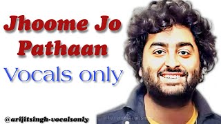 Jhoome Jo Pathaan  Vocals only  Without music  Wit