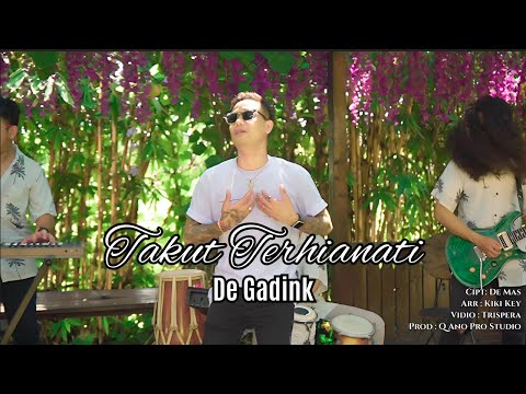 TAKUT TERHIANATI - DEK GADINK