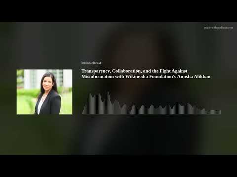 Transparency, Collaboration, and the Fight Against Misinformation with Wikimedia Foundation’s Anusha